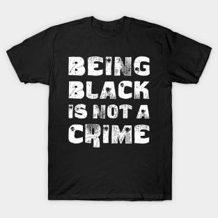 Being Black Is Not A Crime T-Shirt